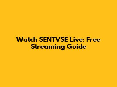 Watch SENTVSE Live: Free Streaming Guide