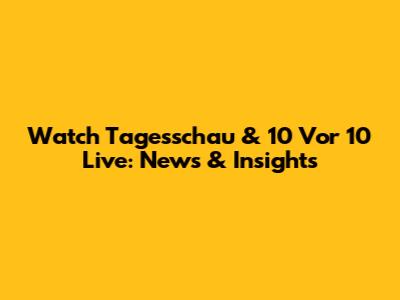 Watch Tagesschau & 10 Vor 10 Live: News & Insights