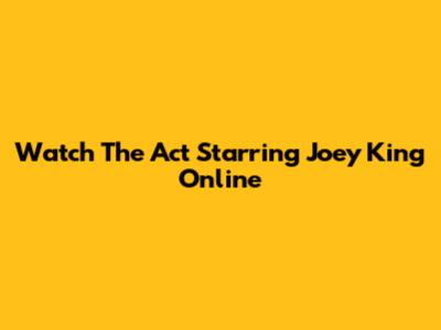 Watch The Act Starring Joey King Online