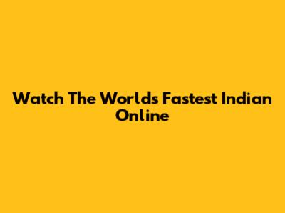 Watch The World's Fastest Indian Online