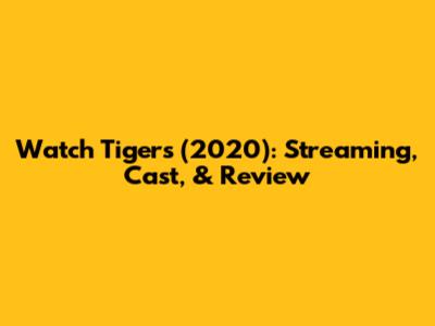 Watch Tigers (2020): Streaming, Cast, & Review