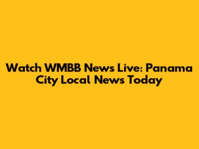 Watch WMBB News Live: Panama City Local News Today