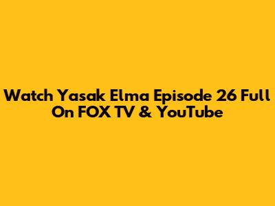 Watch Yasak Elma Episode 26 Full On FOX TV & YouTube
