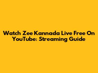 Watch Zee Kannada Live Free On YouTube: Streaming Guide