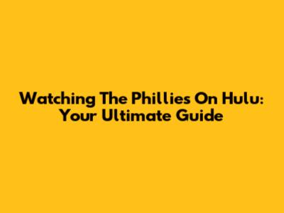 Watching The Phillies On Hulu: Your Ultimate Guide