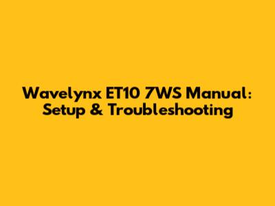 Wavelynx ET10 7WS Manual: Setup & Troubleshooting