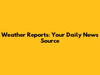 Weather Reports: Your Daily News Source