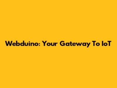 Webduino: Your Gateway To IoT