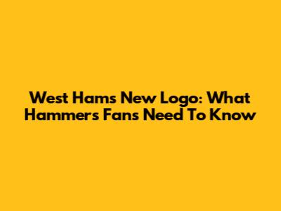 West Ham's New Logo: What Hammers Fans Need To Know