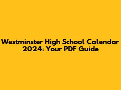 Westminster High School Calendar 2024: Your PDF Guide