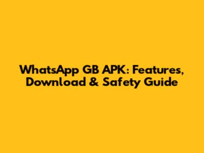 WhatsApp GB APK: Features, Download & Safety Guide