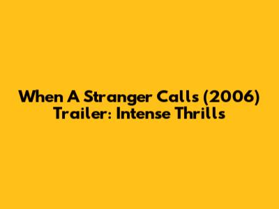 When A Stranger Calls (2006) Trailer: Intense Thrills