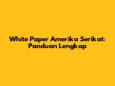 White Paper Amerika Serikat: Panduan Lengkap
