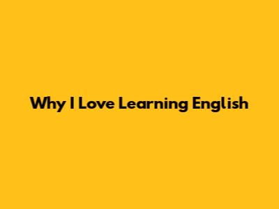 Why I Love Learning English