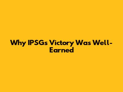 Why IPSG's Victory Was Well-Earned