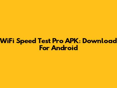 WiFi Speed Test Pro APK: Download For Android