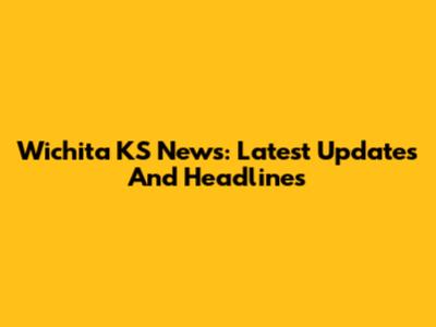Wichita KS News: Latest Updates And Headlines