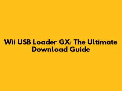 Wii USB Loader GX: The Ultimate Download Guide