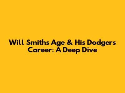Will Smith's Age & His Dodgers Career: A Deep Dive