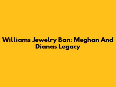 William's Jewelry Ban: Meghan And Diana's Legacy