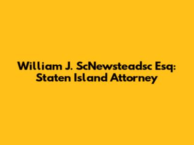 William J. ScNewsteadsc Esq: Staten Island Attorney