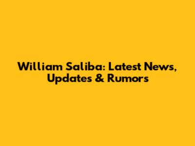 William Saliba: Latest News, Updates & Rumors