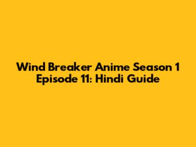 Wind Breaker Anime Season 1 Episode 11: Hindi Guide
