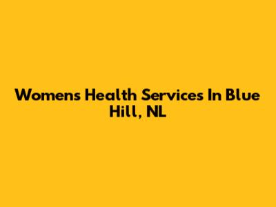 Women's Health Services In Blue Hill, NL