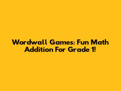 Wordwall Games: Fun Math Addition For Grade 1!