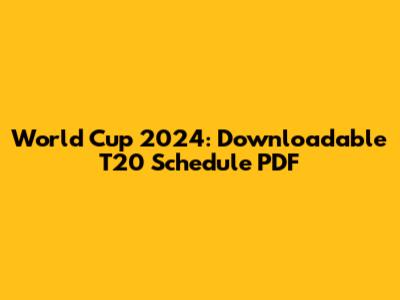 World Cup 2024: Downloadable T20 Schedule PDF