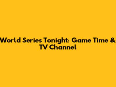 World Series Tonight: Game Time & TV Channel