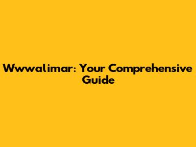 Wwwalimar: Your Comprehensive Guide