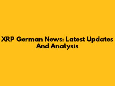 XRP German News: Latest Updates And Analysis