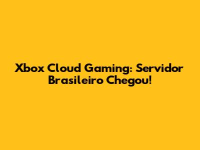 Xbox Cloud Gaming: Servidor Brasileiro Chegou!
