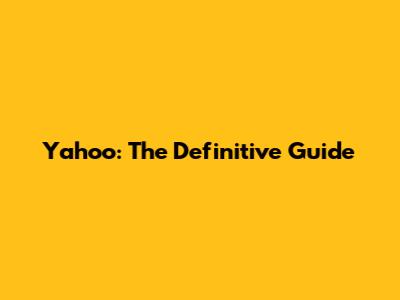 Yahoo: The Definitive Guide