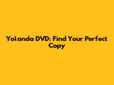 Yolanda DVD: Find Your Perfect Copy