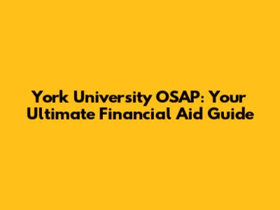 York University OSAP: Your Ultimate Financial Aid Guide