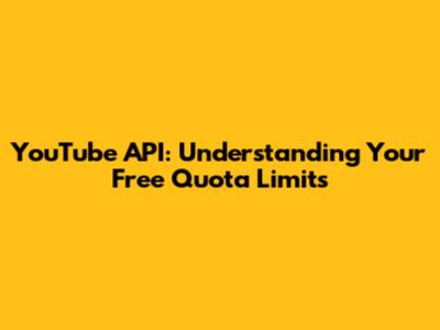 YouTube API: Understanding Your Free Quota Limits
