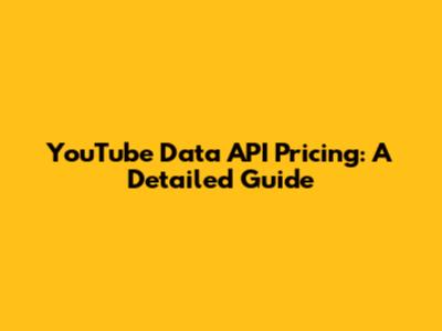 YouTube Data API Pricing: A Detailed Guide