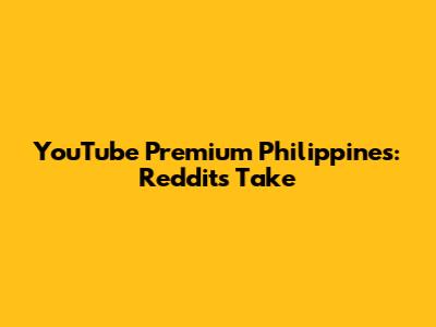 YouTube Premium Philippines: Reddit's Take