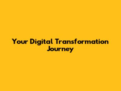 Your Digital Transformation Journey