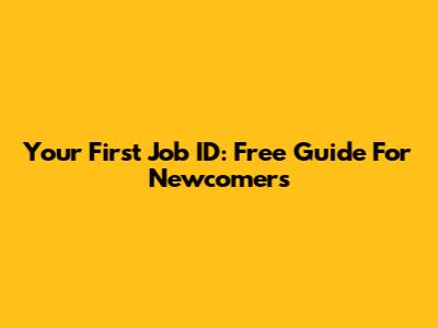 Your First Job ID: Free Guide For Newcomers
