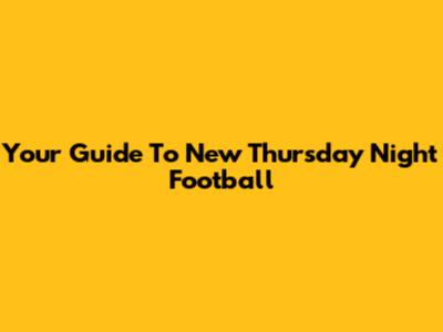 Your Guide To New Thursday Night Football