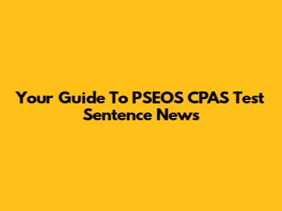 Your Guide To PSEOS CPAS Test Sentence News