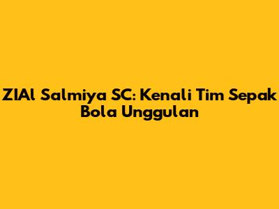 ZIAl Salmiya SC: Kenali Tim Sepak Bola Unggulan