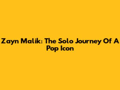 Zayn Malik: The Solo Journey Of A Pop Icon