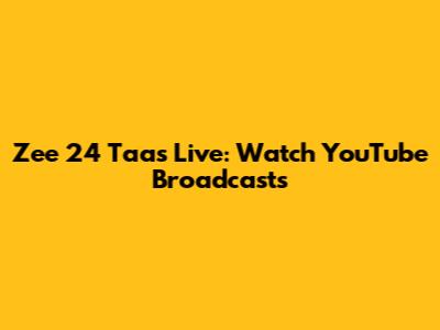 Zee 24 Taas Live: Watch YouTube Broadcasts