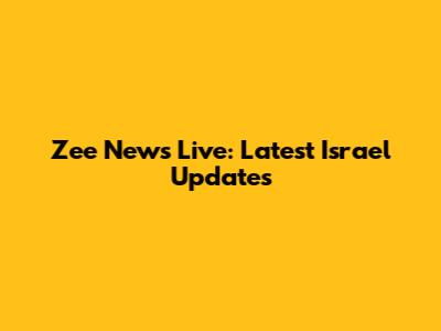 Zee News Live: Latest Israel Updates