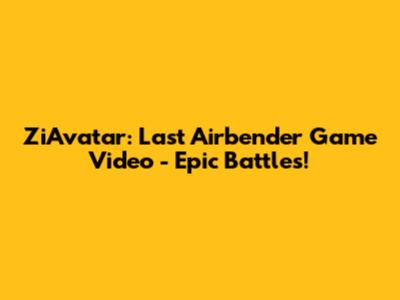 ZiAvatar: Last Airbender Game Video - Epic Battles!