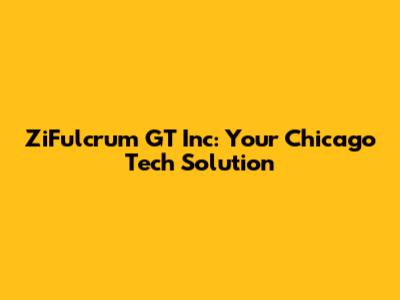 ZiFulcrum GT Inc: Your Chicago Tech Solution